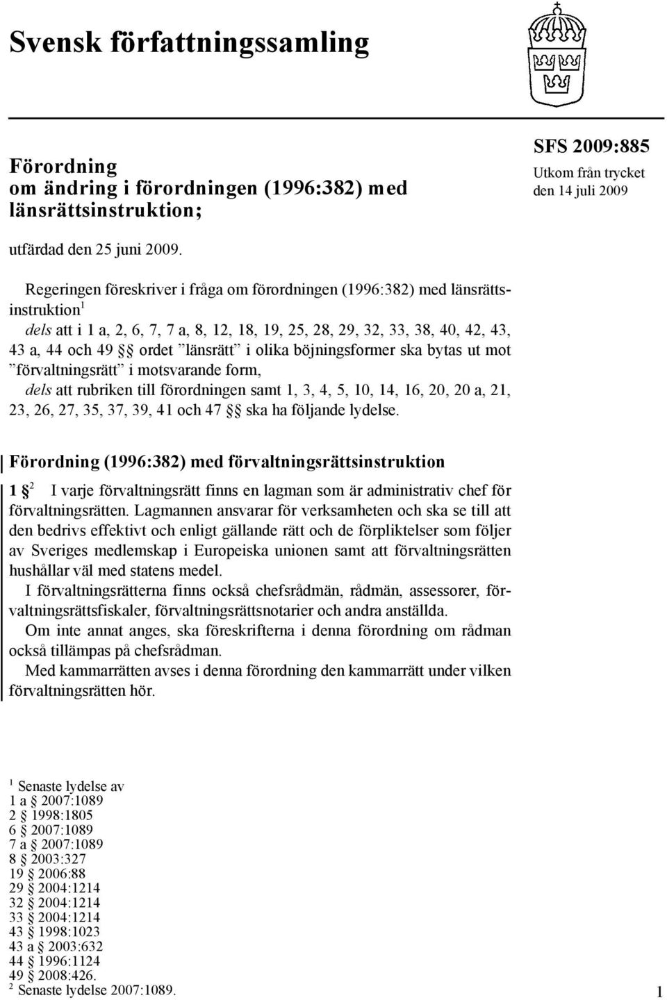 olika böjningsformer ska bytas ut mot förvaltningsrätt i motsvarande form, dels att rubriken till förordningen samt 1, 3, 4, 5, 10, 14, 16, 20, 20 a, 21, 23, 26, 27, 35, 37, 39, 41 och 47 ska ha