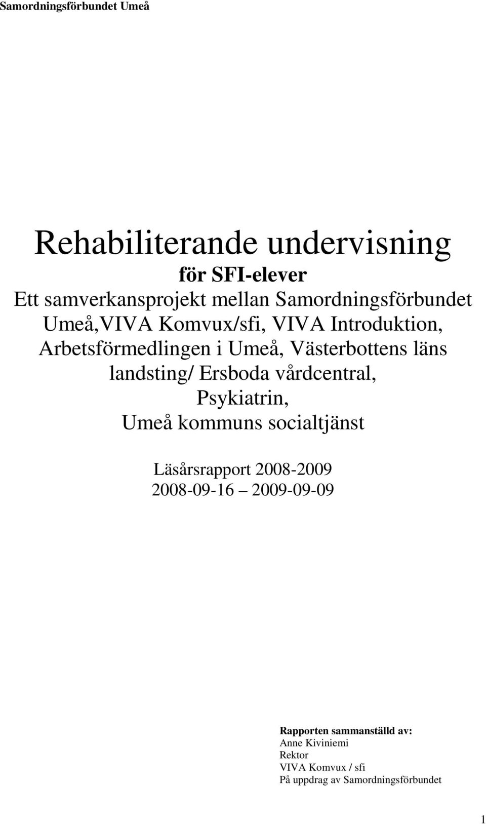 Ersboda vårdcentral, Psykiatrin, Umeå kommuns socialtjänst Läsårsrapport 2008-2009 2008-09-16