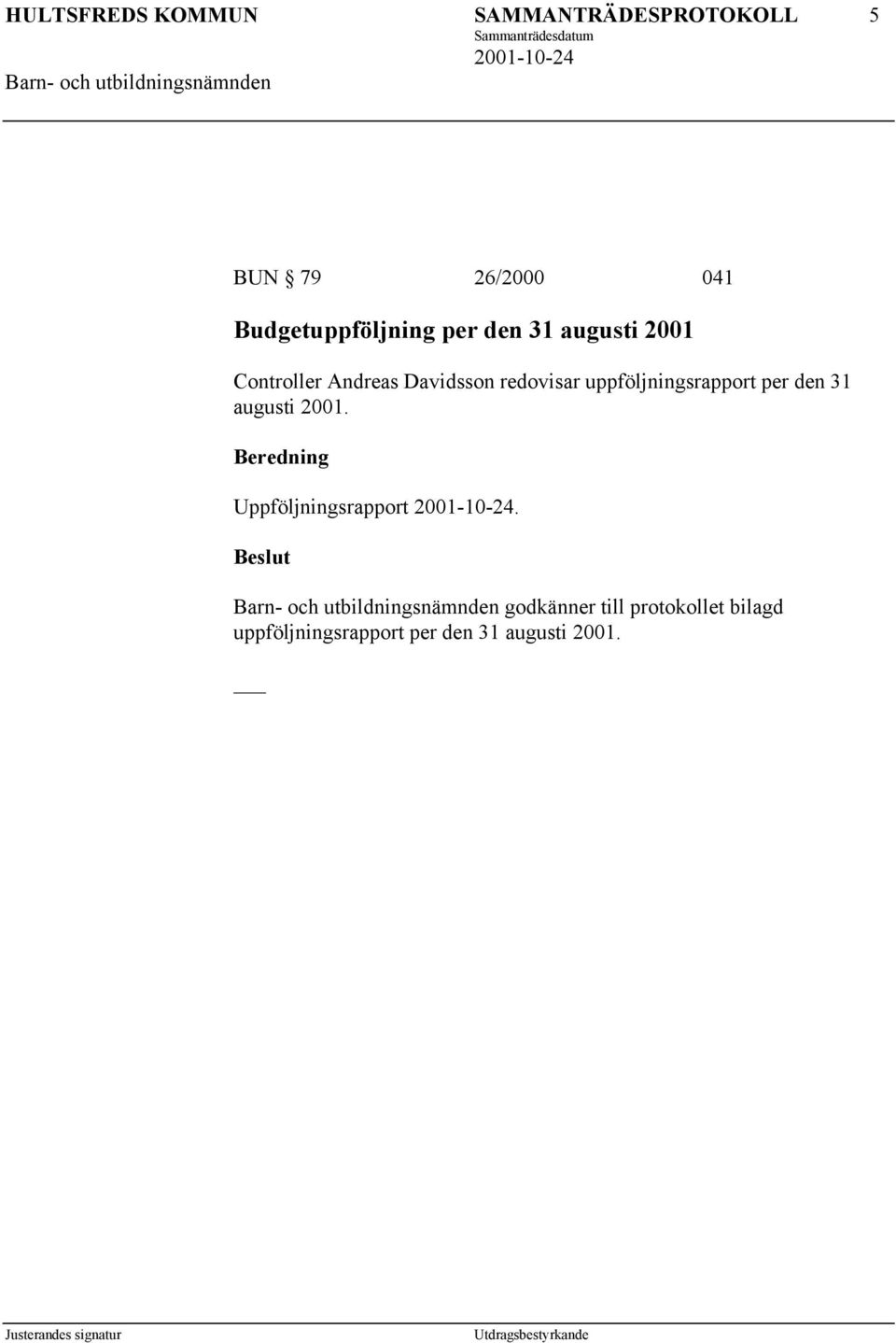 redovisar uppföljningsrapport per den 31 augusti 2001.