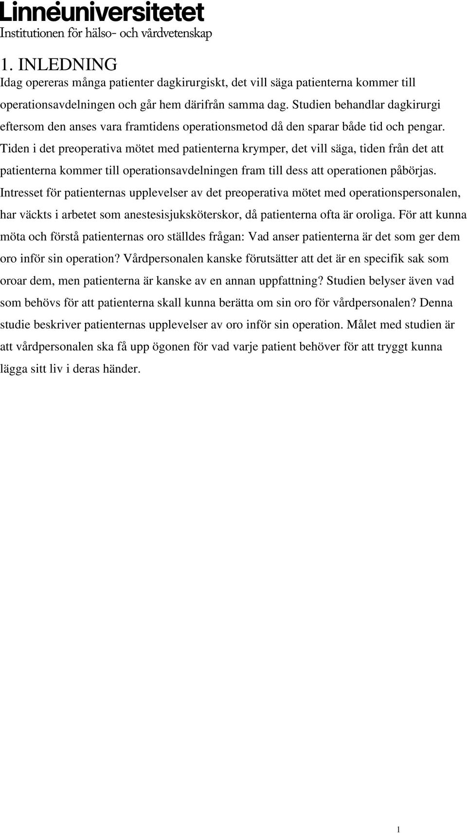 Tiden i det preoperativa mötet med patienterna krymper, det vill säga, tiden från det att patienterna kommer till operationsavdelningen fram till dess att operationen påbörjas.