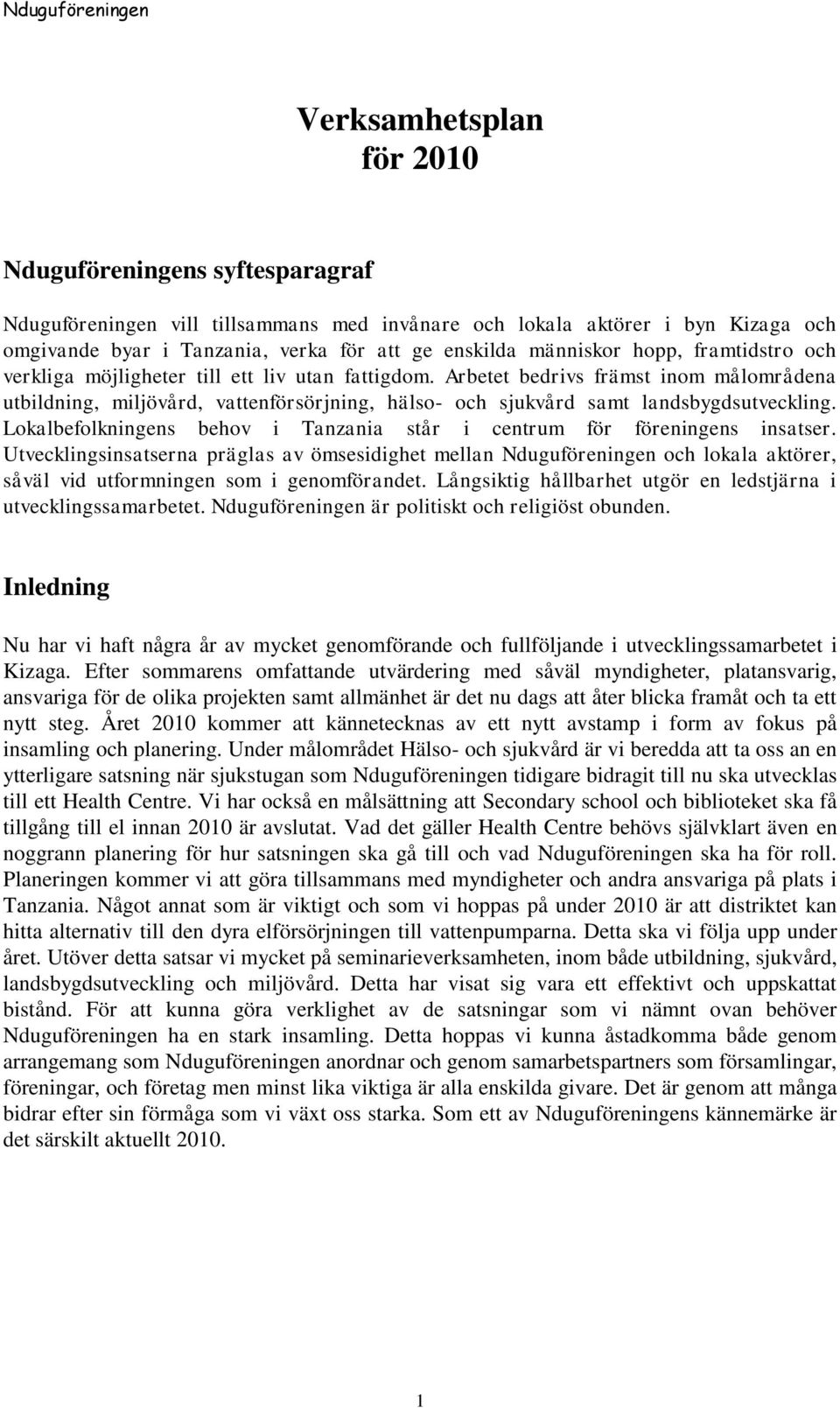 Arbetet bedrivs främst inom målområdena utbildning, miljövård, vattenförsörjning, hälso- och sjukvård samt landsbygdsutveckling.