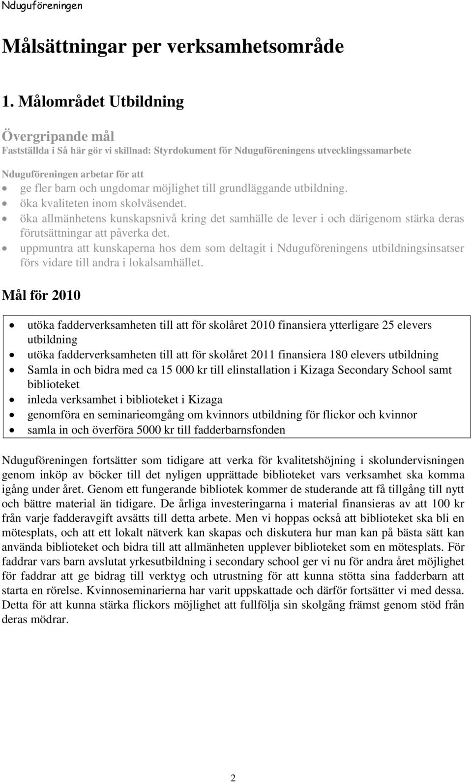 uppmuntra att kunskaperna hos dem som deltagit i Nduguföreningens utbildningsinsatser förs vidare till andra i lokalsamhället.