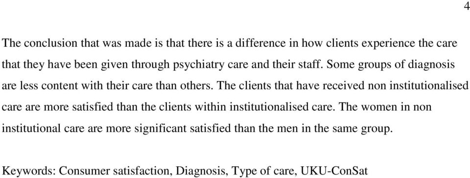 The clients that have received non institutionalised care are more satisfied than the clients within institutionalised care.