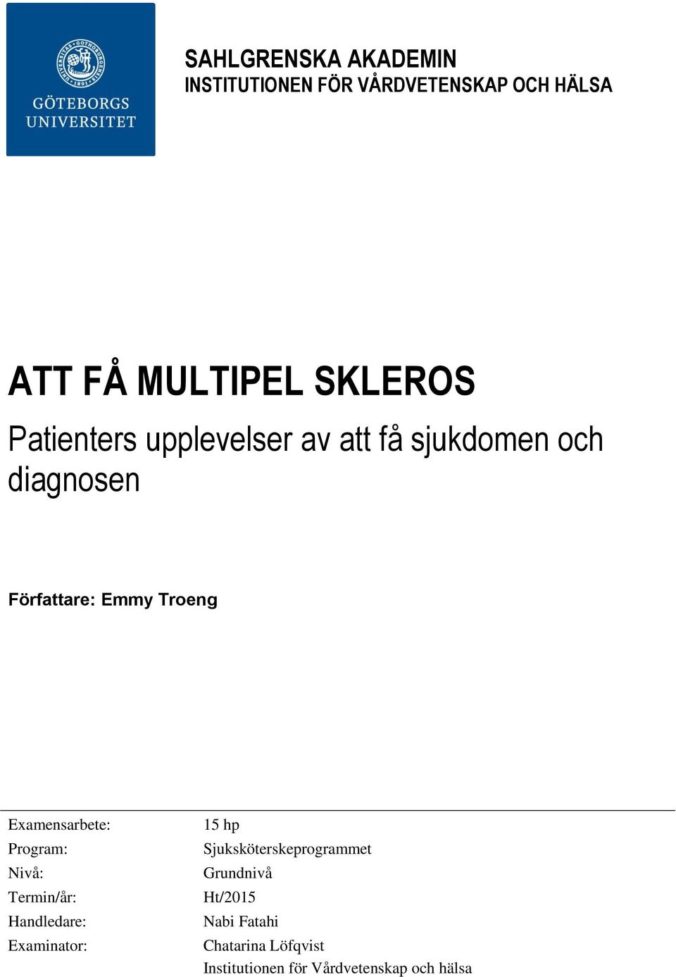 Examensarbete: Program: Nivå: Termin/år: Handledare: Examinator: 15 hp