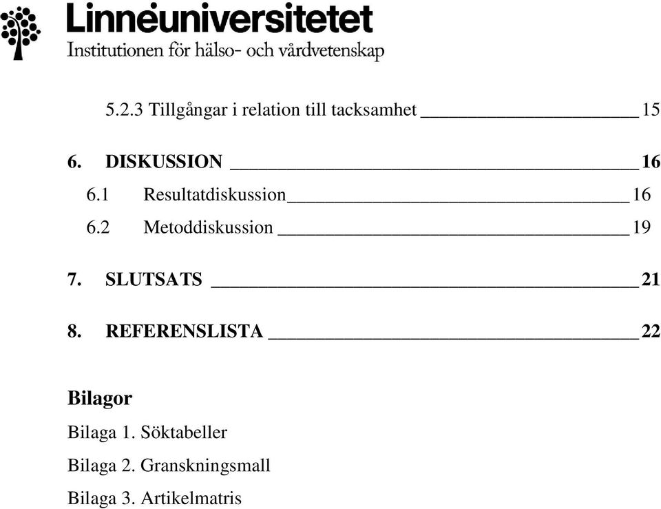 2 Metoddiskussion 19 7. SLUTSATS 21 8.