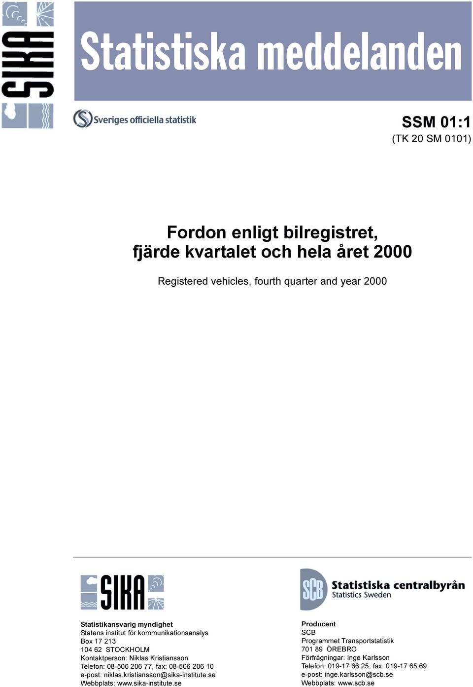 Telefon: 08-506 206 77, fax: 08-506 206 10 e-post: niklas.kristiansson@sika-institute.