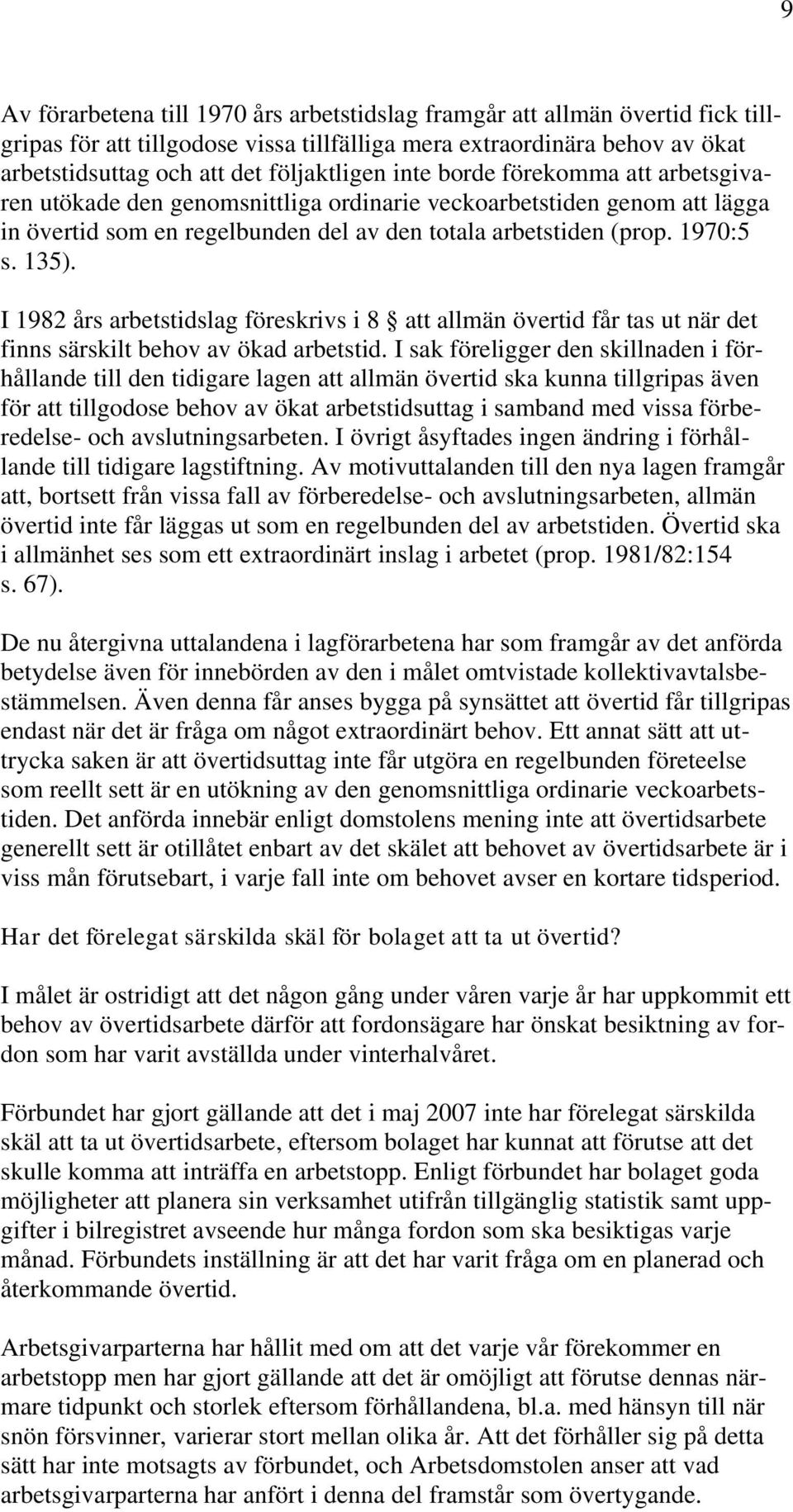 I 1982 års arbetstidslag föreskrivs i 8 att allmän övertid får tas ut när det finns särskilt behov av ökad arbetstid.