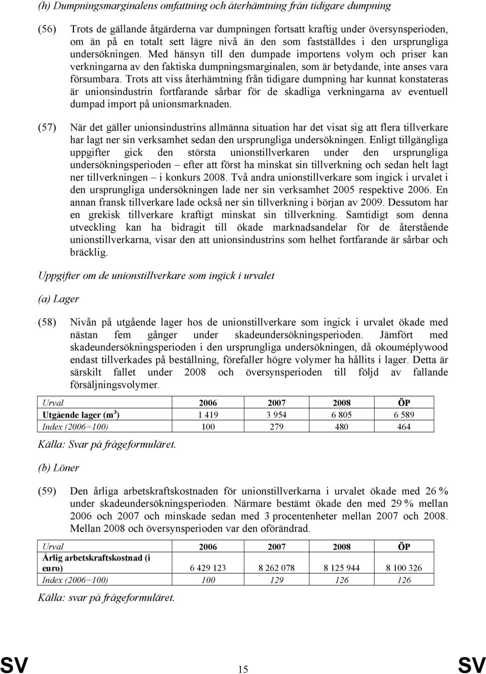 Med hänsyn till den dumpade importens volym och priser kan verkningarna av den faktiska dumpningsmarginalen, som är betydande, inte anses vara försumbara.