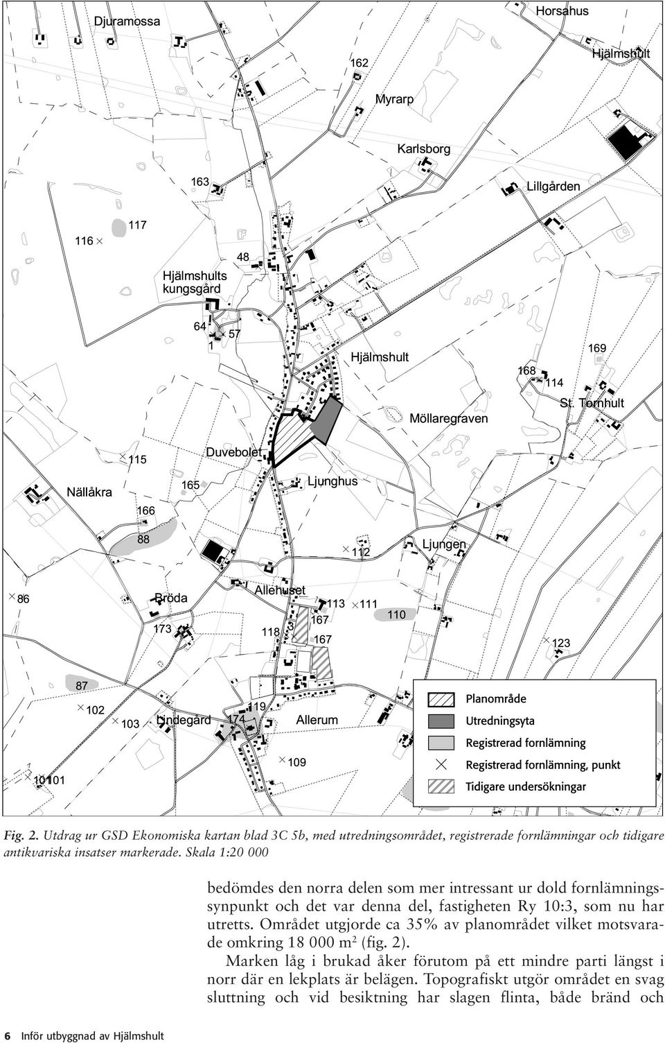 Området utgjorde ca 35% av planområdet vilket motsvarade omkring 18 000 m 2 (fig. 2).