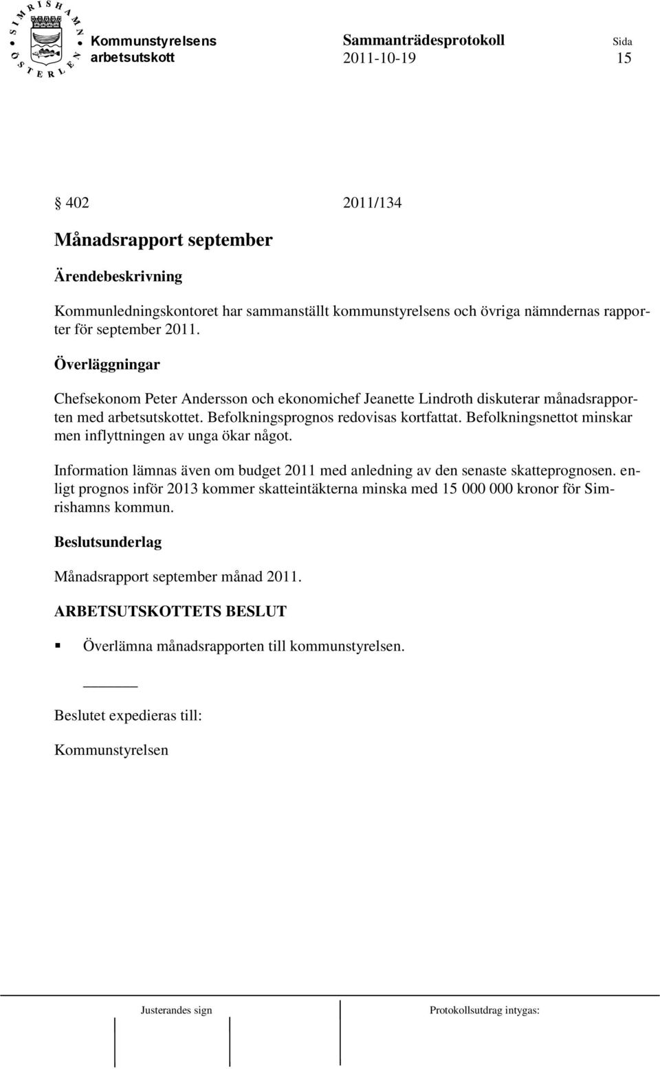 Befolkningsnettot minskar men inflyttningen av unga ökar något. Information lämnas även om budget 2011 med anledning av den senaste skatteprognosen.