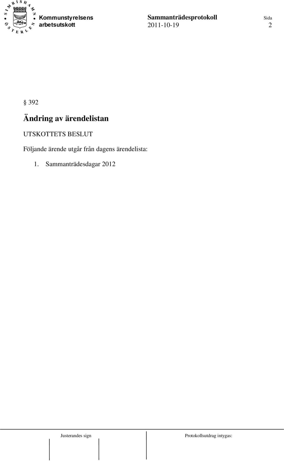 Följande ärende utgår från