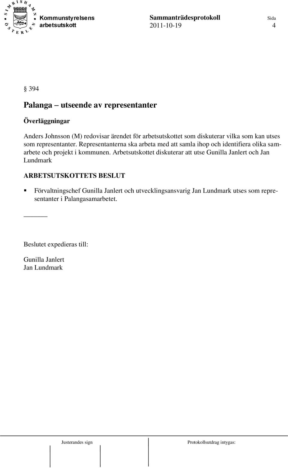 Representanterna ska arbeta med att samla ihop och identifiera olika samarbete och projekt i kommunen.