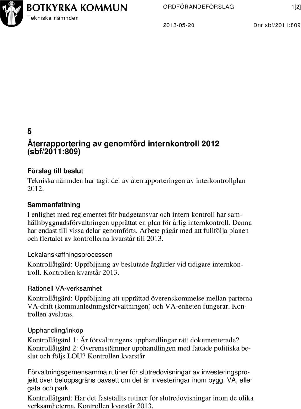 Sammanfattning I enlighet med reglementet för budgetansvar och intern kontroll har samhällsbyggnadsförvaltningen upprättat en plan för årlig internkontroll.