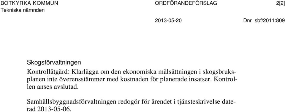 målsättningen i skogsbruksplanen inte överensstämmer med kostnaden för planerade