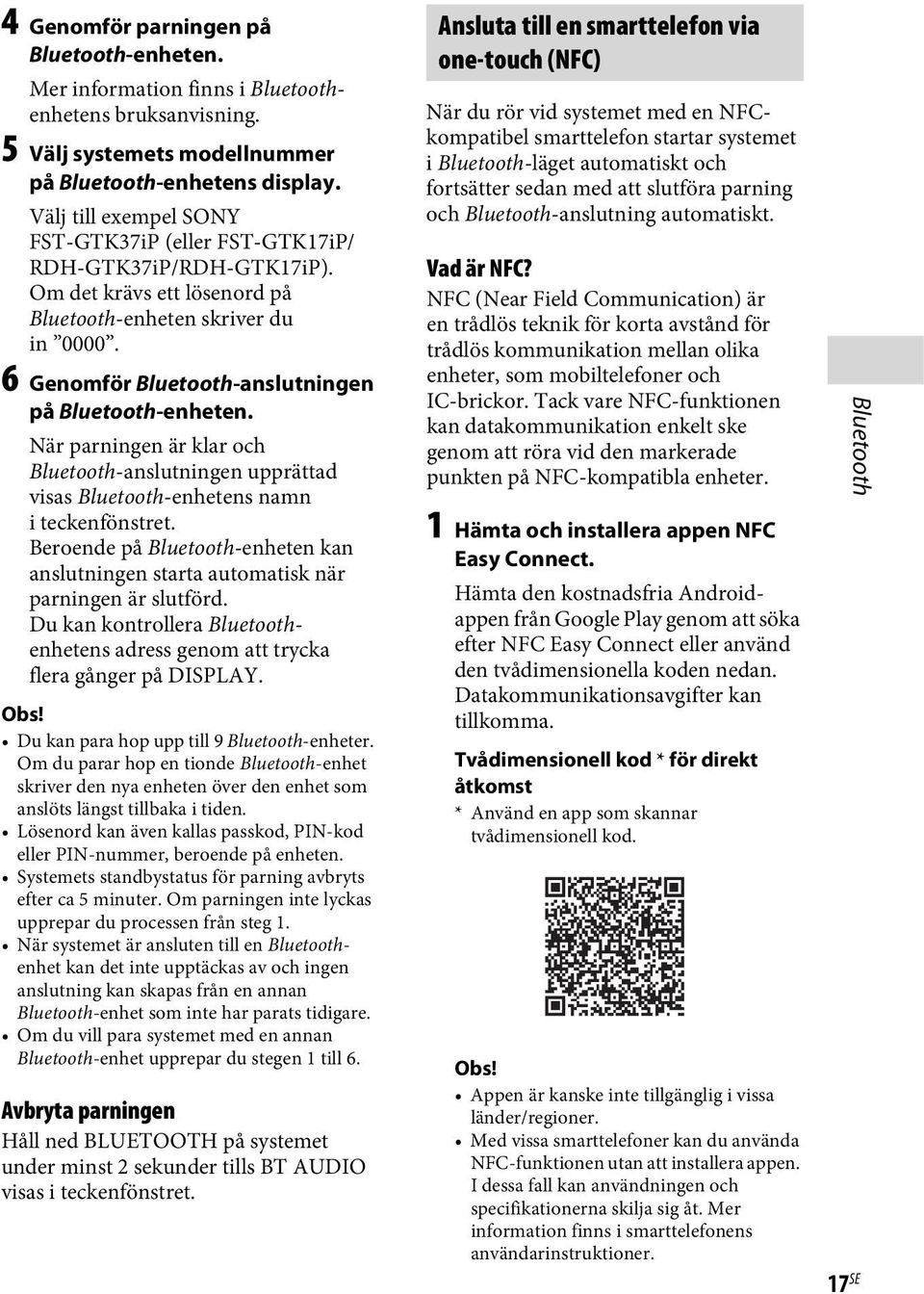 6 Genomför Bluetooth-anslutningen på Bluetooth-enheten. När parningen är klar och Bluetooth-anslutningen upprättad visas Bluetooth-enhetens namn iteckenfönstret.