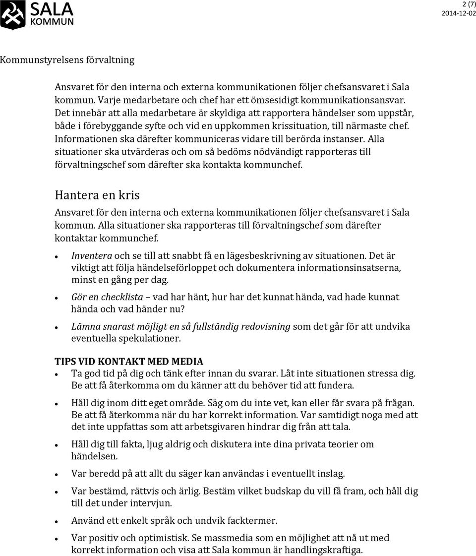 Informationen ska därefter kommuniceras vidare till berörda instanser.