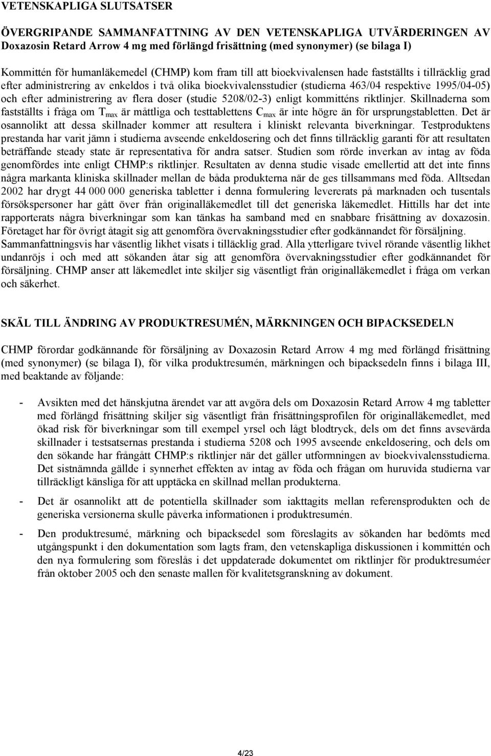 och efter administrering av flera doser (studie 5208/02-3) enligt kommitténs riktlinjer.