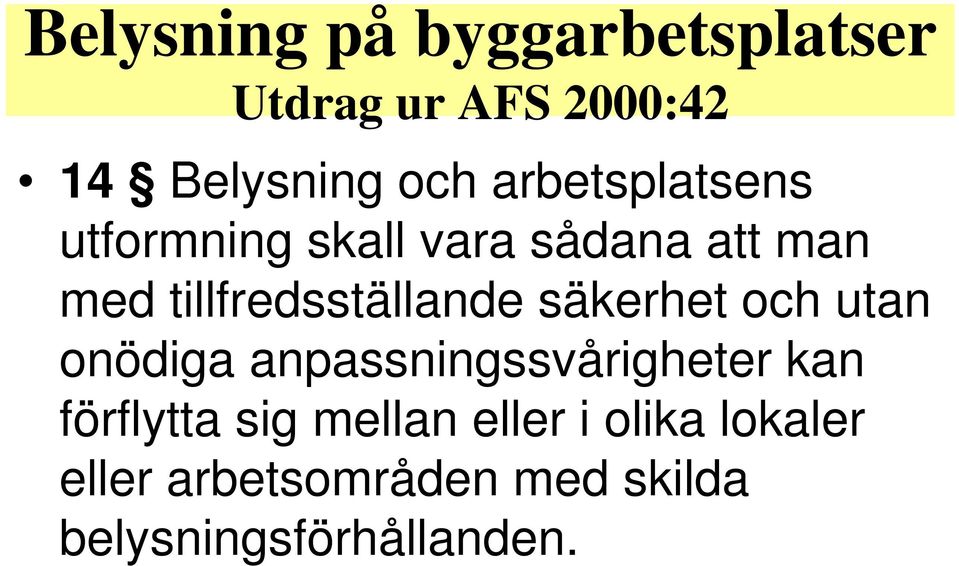 tillfredsställande säkerhet och utan onödiga anpassningssvårigheter kan