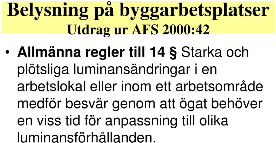 arbetslokal eller inom ett arbetsområde medför besvär genom att