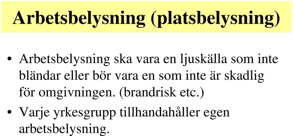eller bör vara en som inte är skadlig för omgivningen.