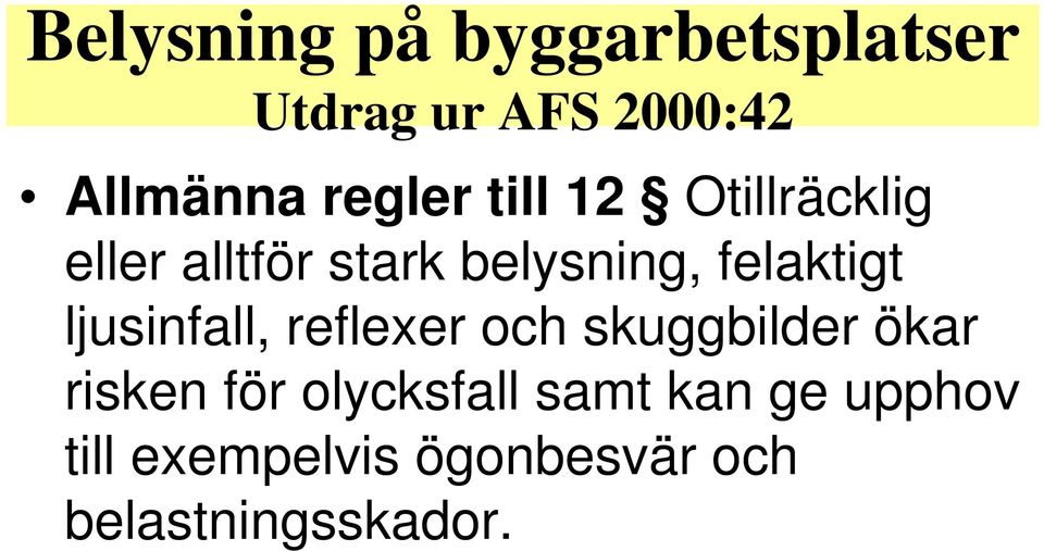 felaktigt ljusinfall, reflexer och skuggbilder ökar risken för