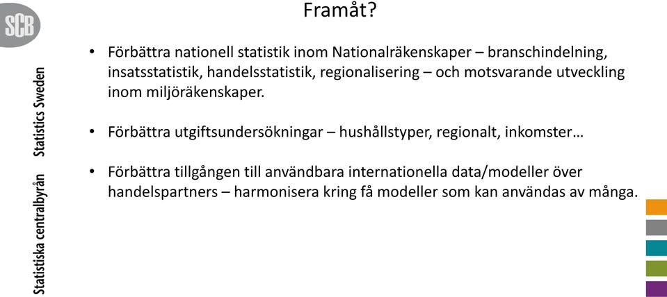 handelsstatistik, regionalisering och motsvarande utveckling inom miljöräkenskaper.