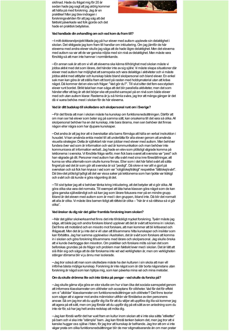 I mitt doktorandprojekt tittade jag på hur elever med autism upplevde sin delaktighet i skolan. Det viktigaste jag kom fram till handlar om inkludering.