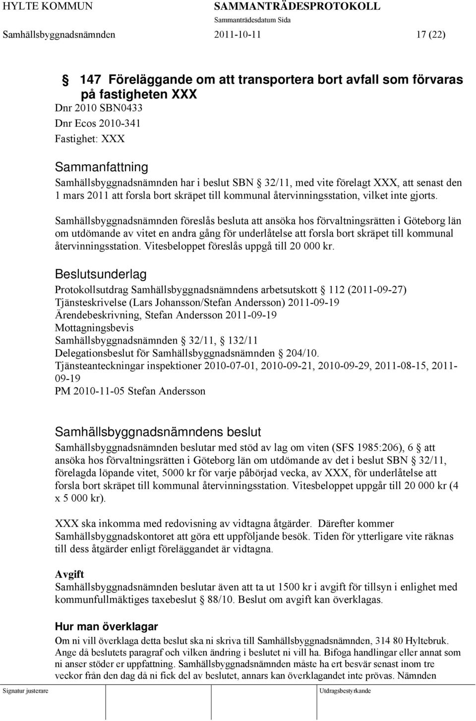 Samhällsbyggnadsnämnden föreslås besluta att ansöka hos förvaltningsrätten i Göteborg län om utdömande av vitet en andra gång för underlåtelse att forsla bort skräpet till kommunal