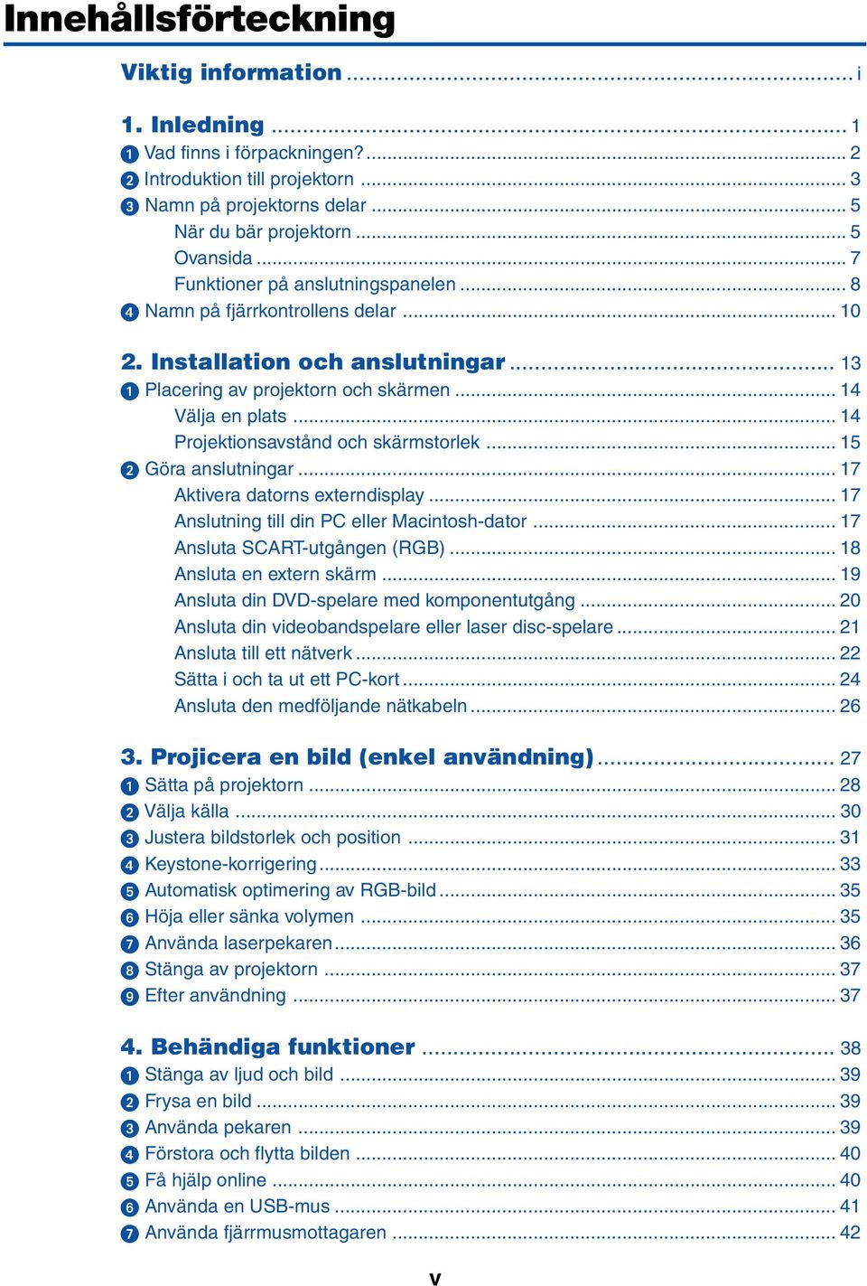 .. 14 Projektionsavstånd och skärmstorlek... 15 Göra anslutningar... 17 Aktivera datorns externdisplay... 17 Anslutning till din PC eller Macintosh-dator... 17 Ansluta SCART-utgången (RGB).