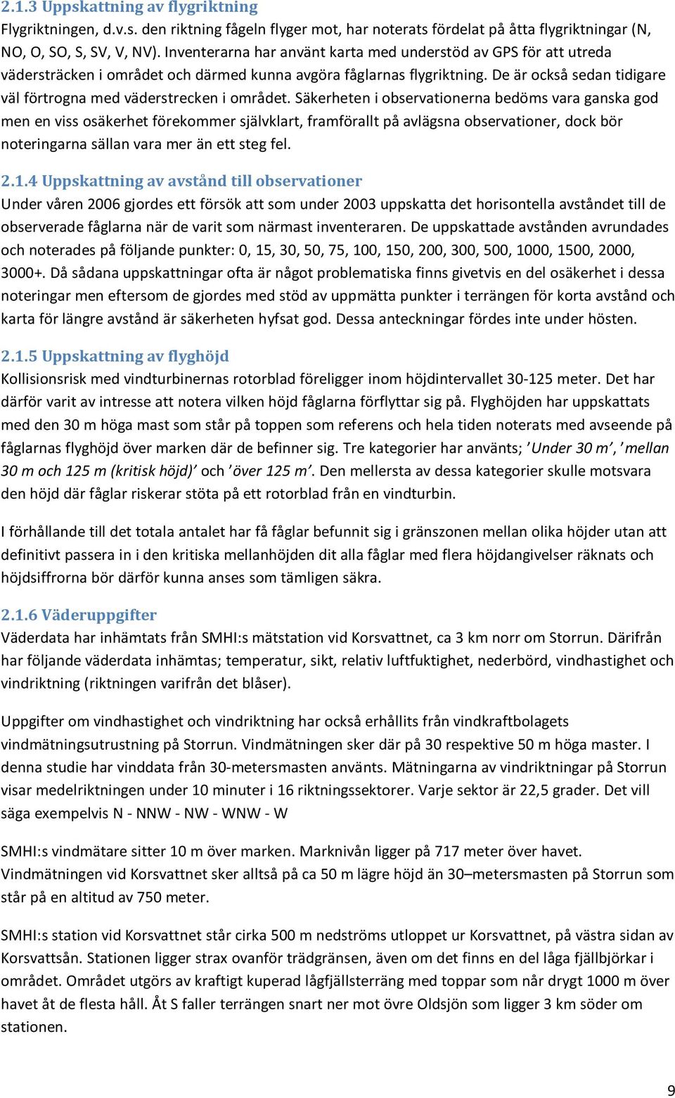 De är också sedan tidigare väl förtrogna med väderstrecken i området.