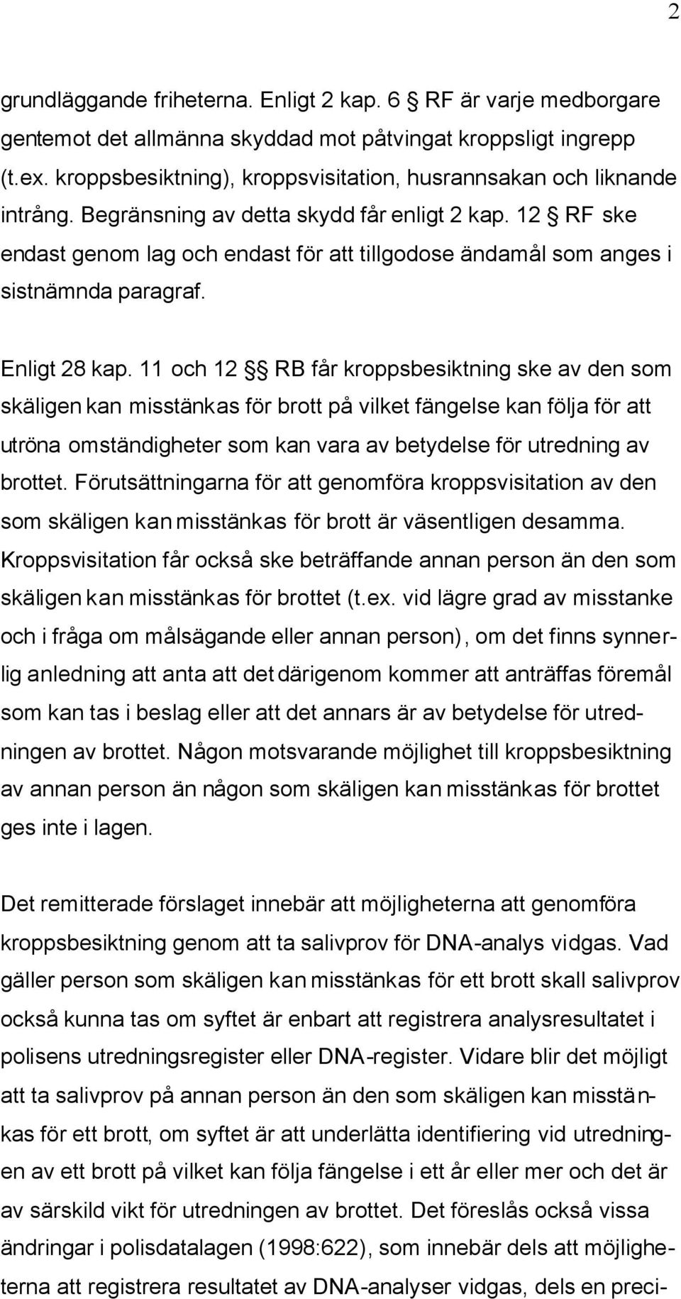 12 RF ske endast genom lag och endast för att tillgodose ändamål som anges i sistnämnda paragraf. Enligt 28 kap.