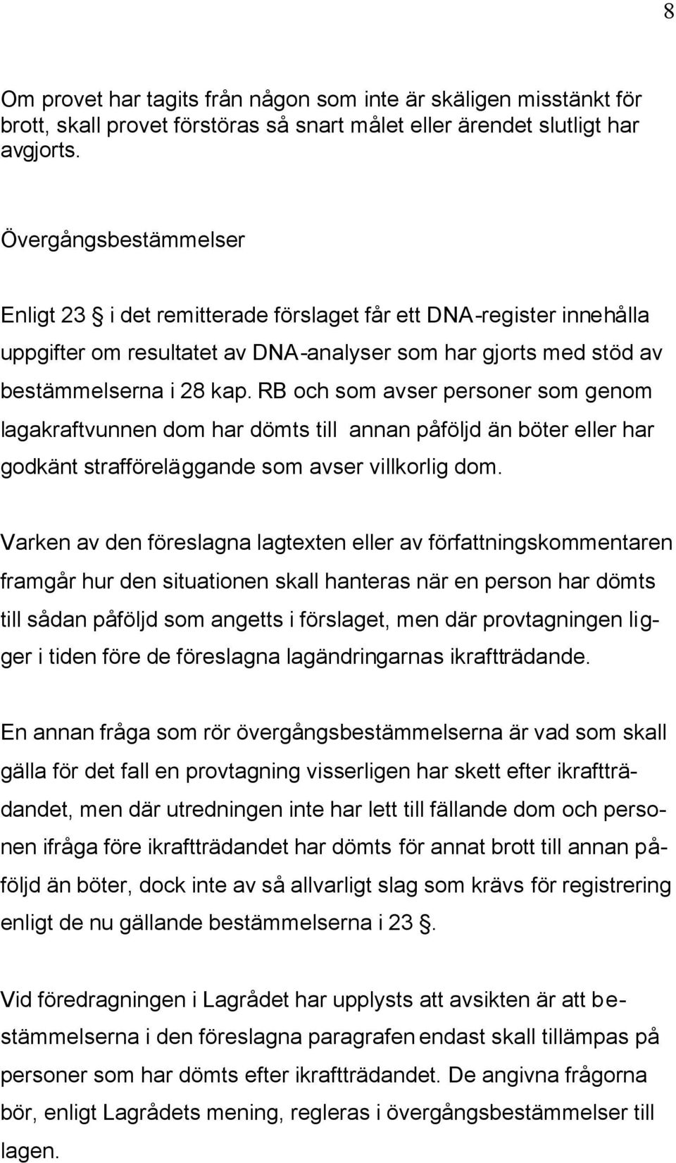 RB och som avser personer som genom lagakraftvunnen dom har dömts till annan påföljd än böter eller har godkänt strafföreläggande som avser villkorlig dom.