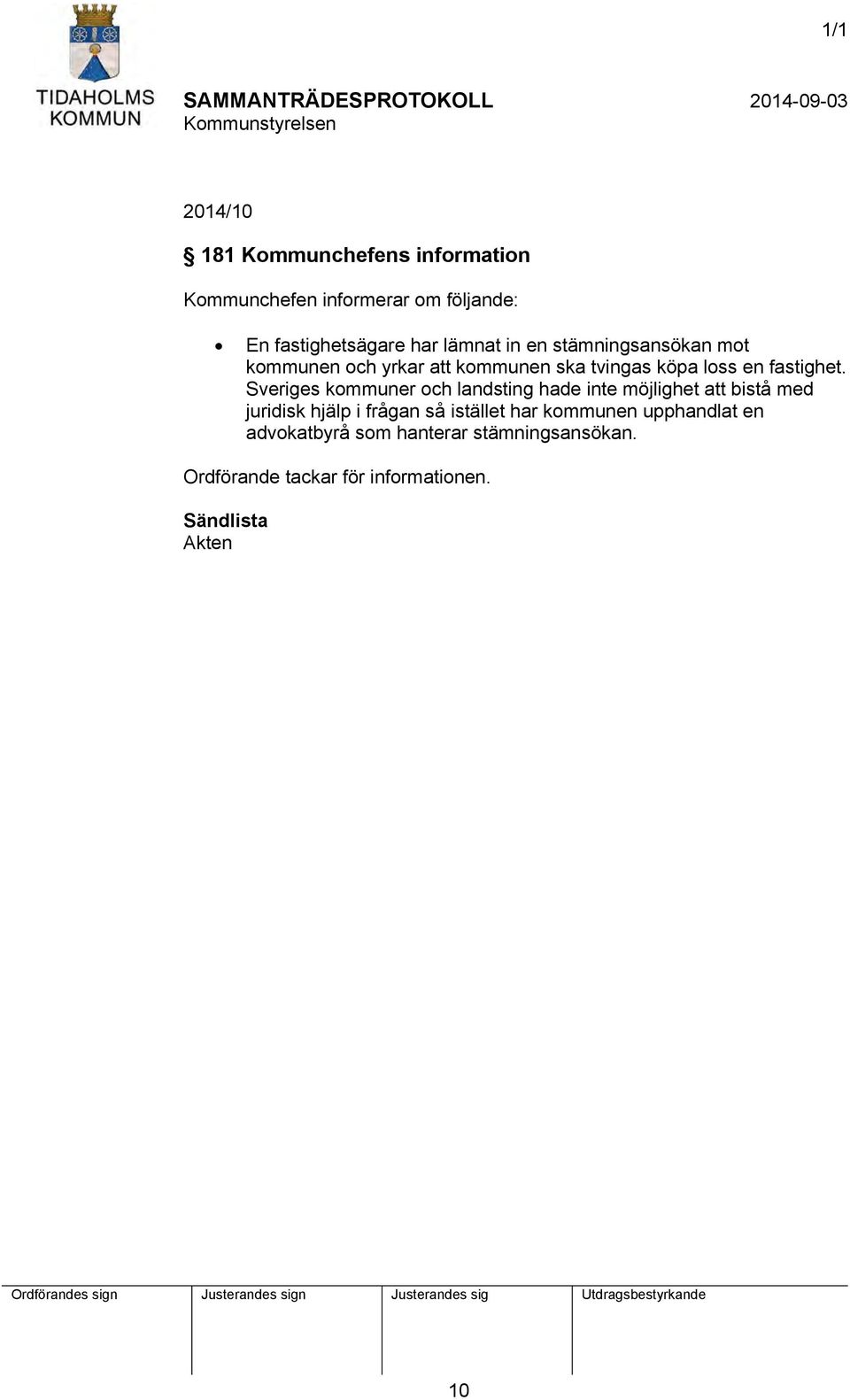 Sveriges kommuner och landsting hade inte möjlighet att bistå med juridisk hjälp i frågan så istället