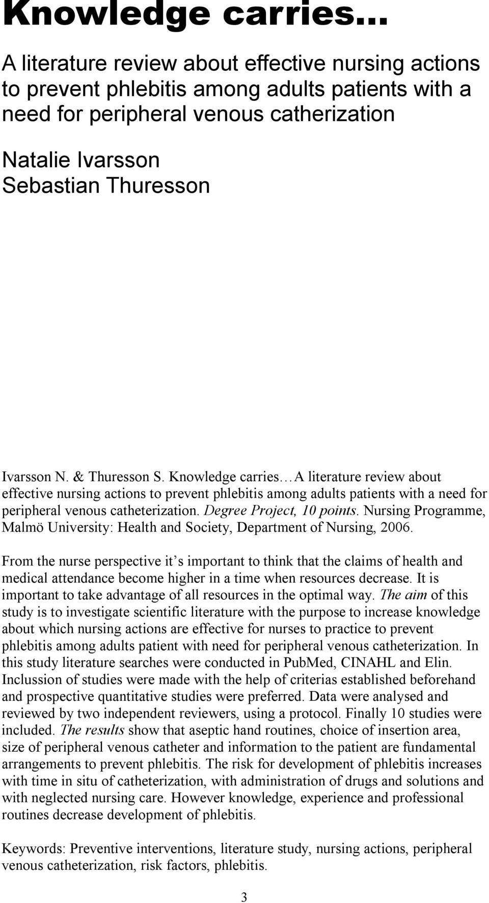 Degree Project, 10 points. Nursing Programme, Malmö University: Health and Society, Department of Nursing, 2006.