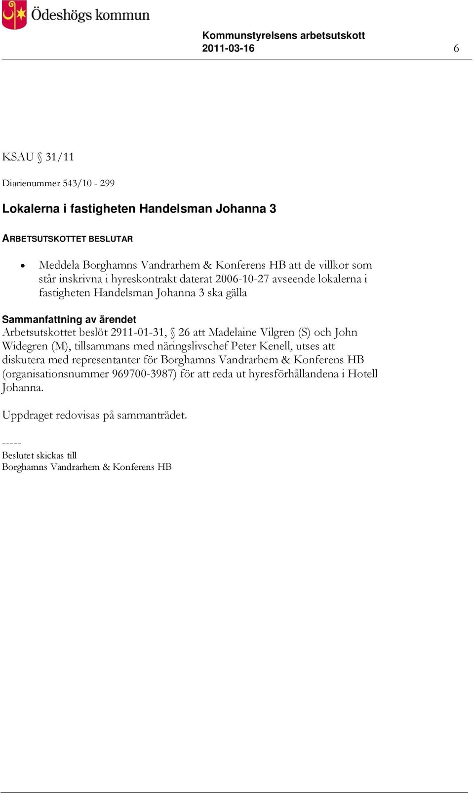 Vilgren (S) och John Widegren (M), tillsammans med näringslivschef Peter Kenell, utses att diskutera med representanter för Borghamns Vandrarhem & Konferens HB