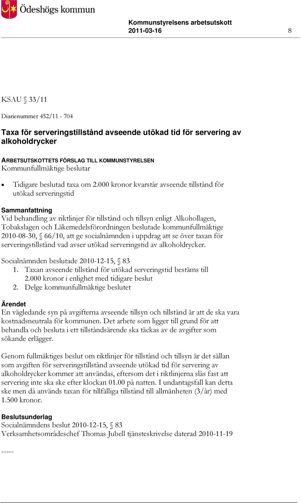 000 kronor kvarstår avseende tillstånd för utökad serveringstid Sammanfattning Vid behandling av riktlinjer för tillstånd och tillsyn enligt Alkohollagen, Tobakslagen och Läkemedelsförordningen