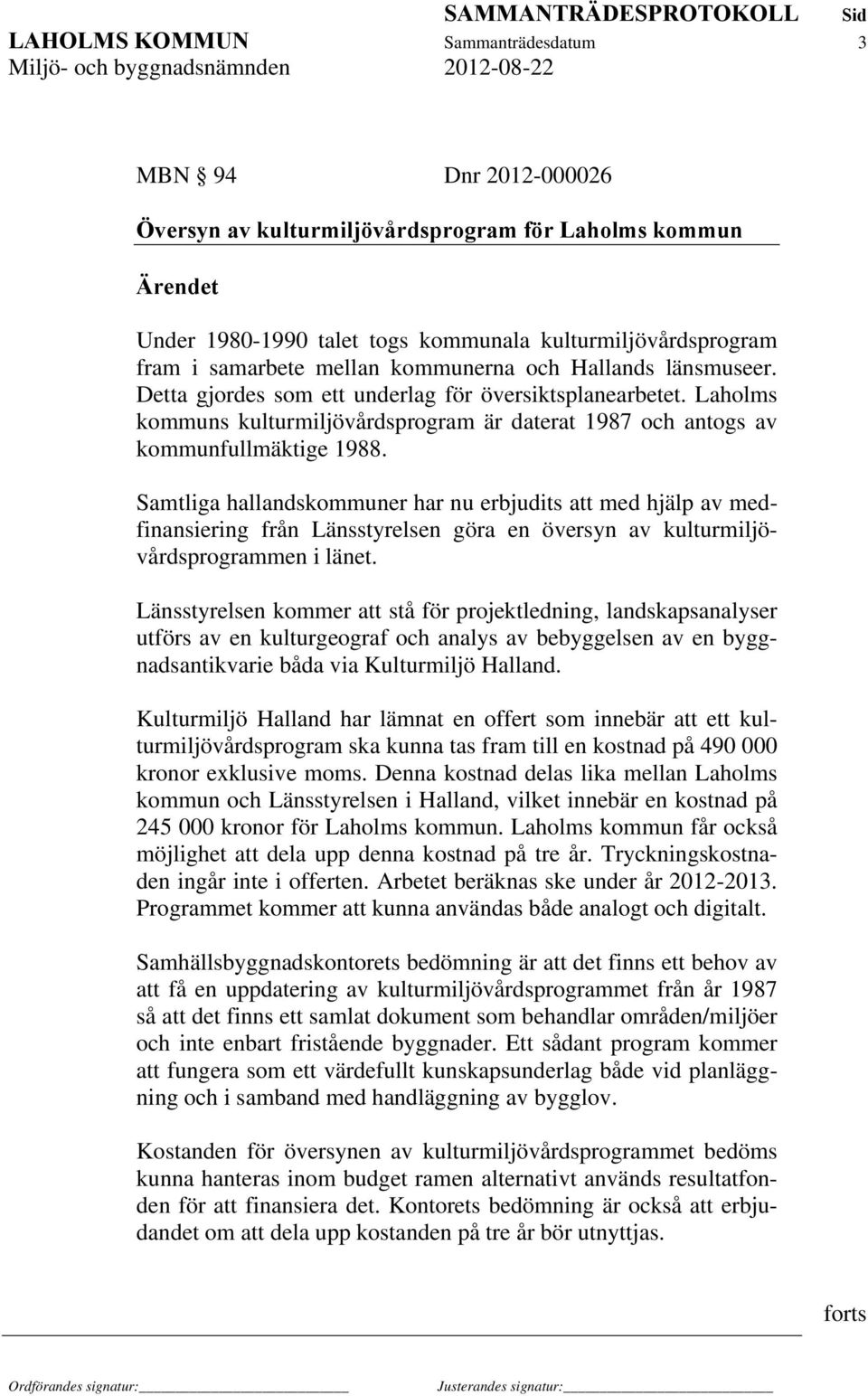 Samtliga hallandskommuner har nu erbjudits att med hjälp av medfinansiering från Länsstyrelsen göra en översyn av kulturmiljövårdsprogrammen i länet.