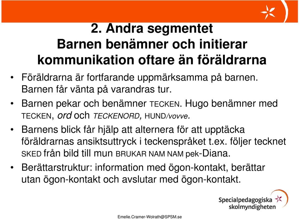 Barnens blick får hjälp att alternera för att upptäcka föräldrarnas ansiktsuttryck i teckenspråket t.ex.