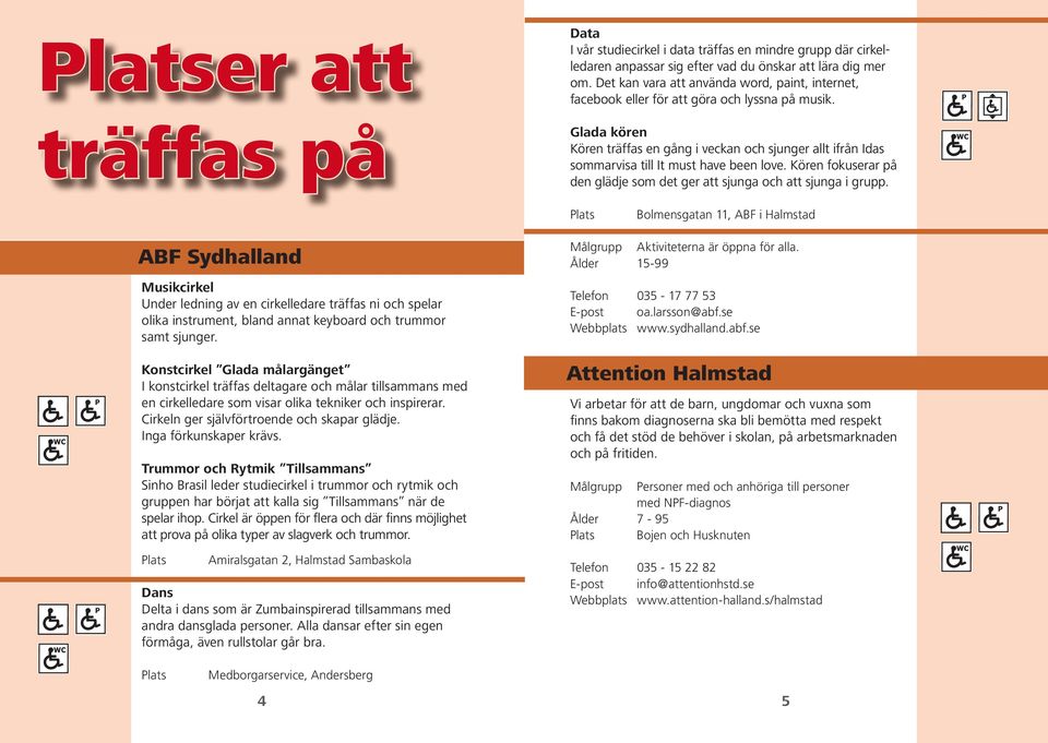 Glada kören Kören träffas en gång i veckan och sjunger allt ifrån Idas sommarvisa till It must have been love. Kören fokuserar på den glädje som det ger att sjunga och att sjunga i grupp.