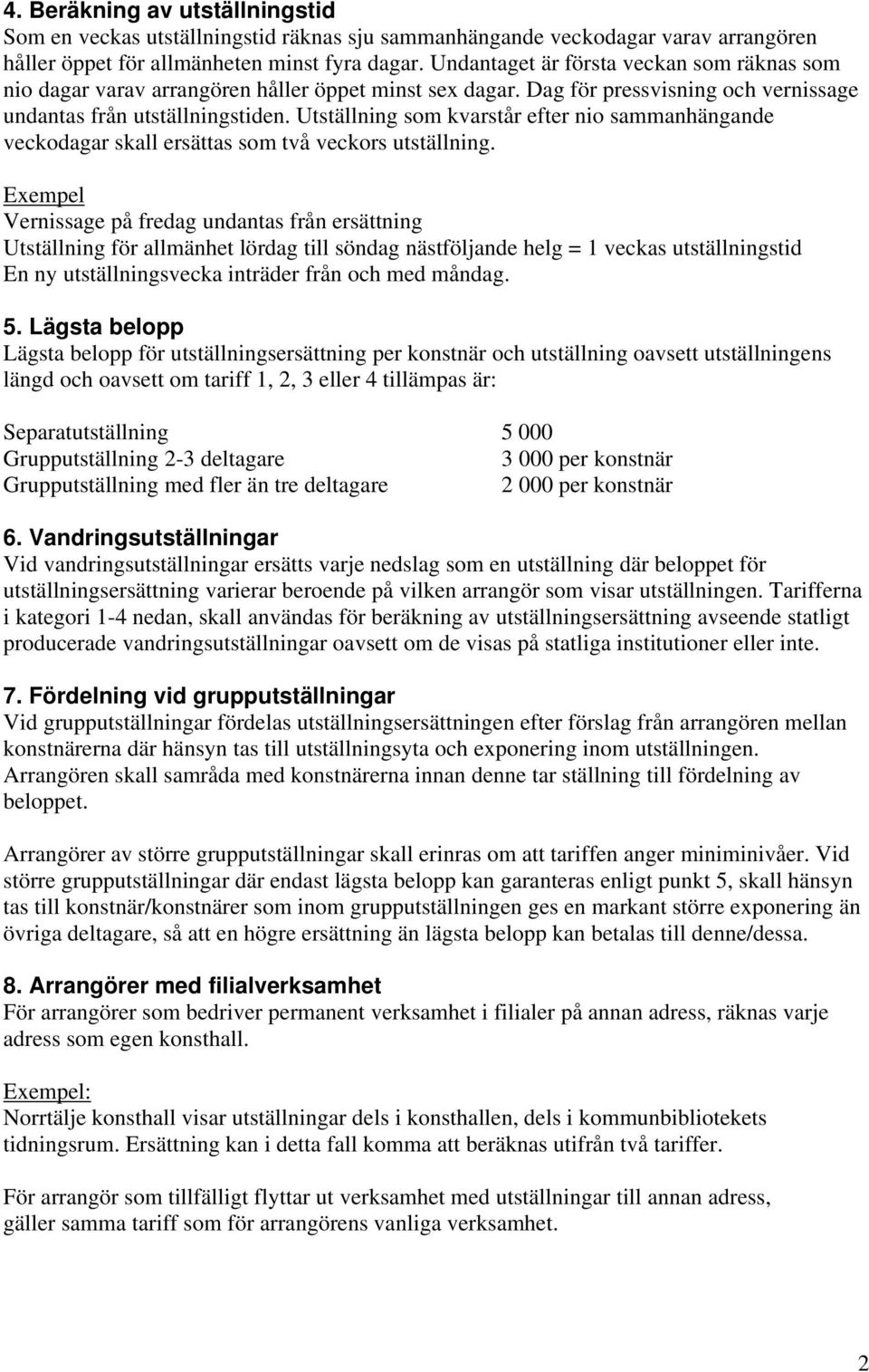 Utställning som kvarstår efter nio sammanhängande veckodagar skall ersättas som två veckors utställning.