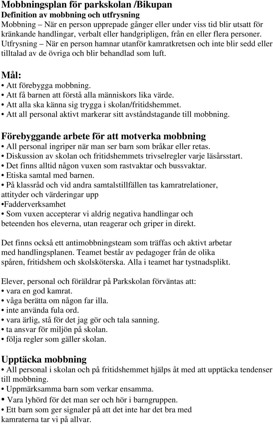 Mål: Att förebygga mobbning. Att få barnen att förstå alla människors lika värde. Att alla ska känna sig trygga i skolan/fritidshemmet.