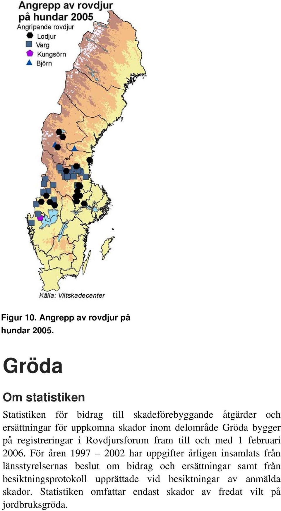 delområde Gröda bygger på registreringar i Rovdjursforum fram till och med 1 februari 2006.