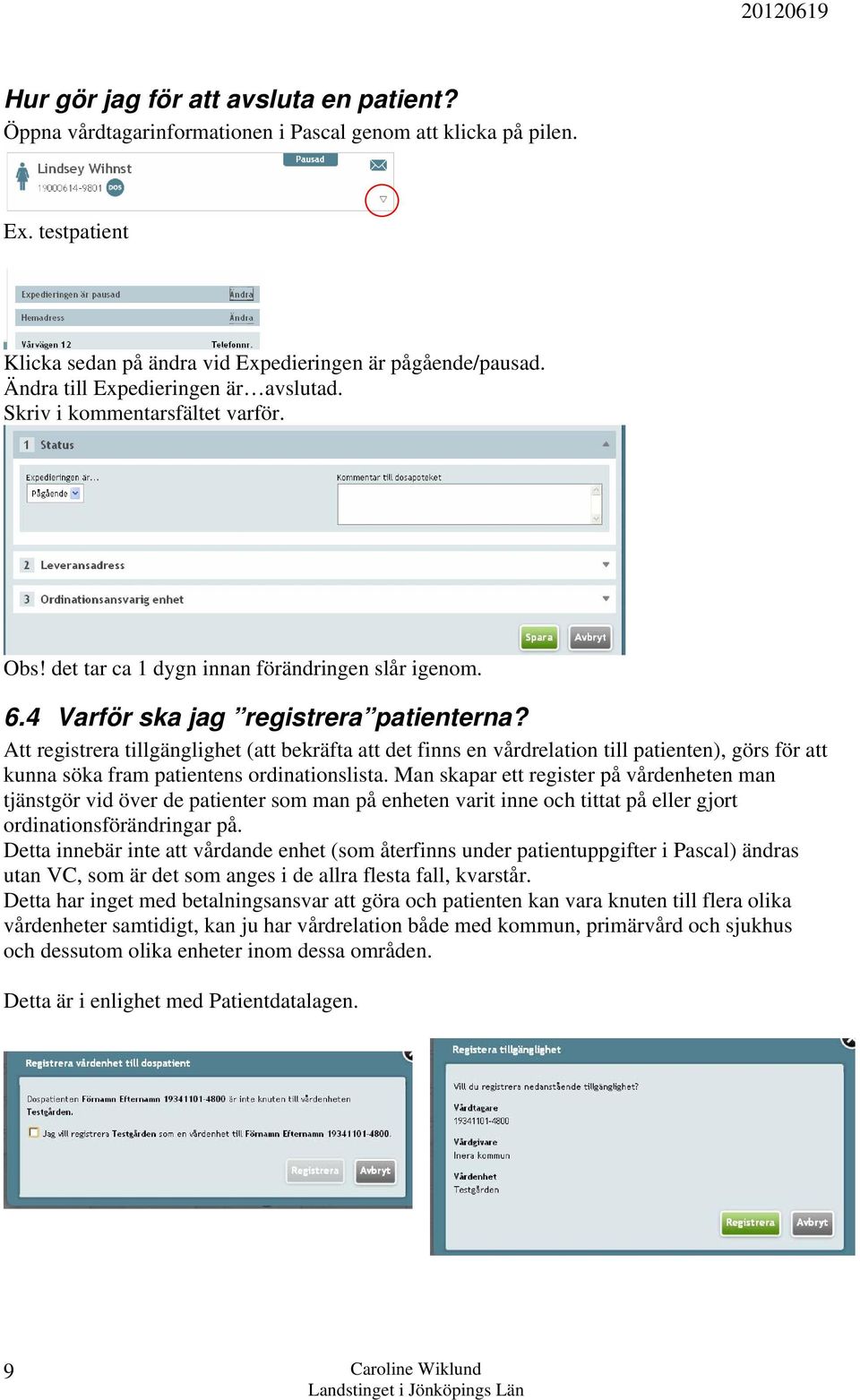 Att registrera tillgänglighet (att bekräfta att det finns en vårdrelation till patienten), görs för att kunna söka fram patientens ordinationslista.