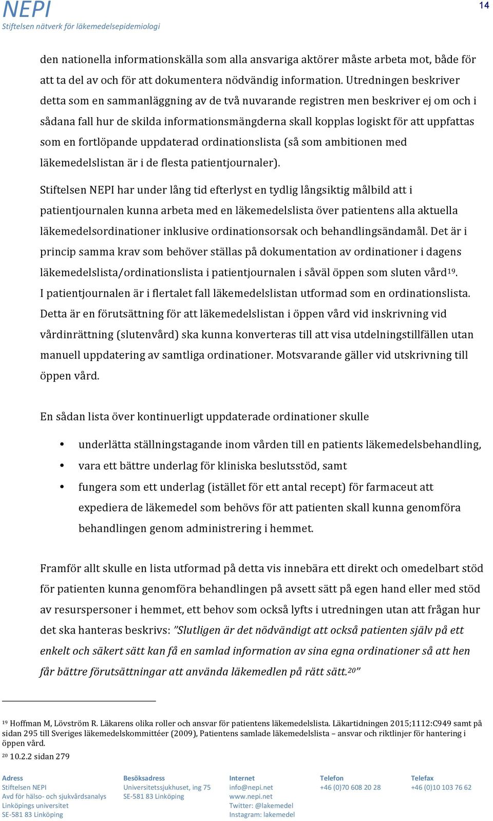 en fortlöpande uppdaterad ordinationslista (så som ambitionen med läkemedelslistan är i de flesta patientjournaler).