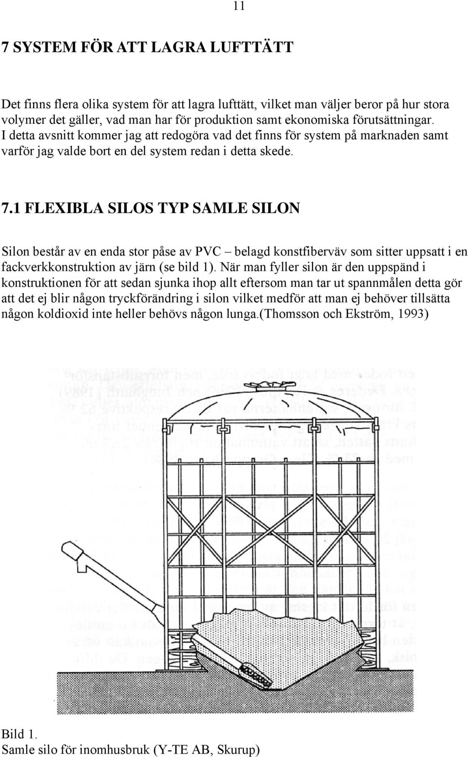 1 FLEXIBLA SILOS TYP SAMLE SILON Silon består av en enda stor påse av PVC belagd konstfiberväv som sitter uppsatt i en fackverkkonstruktion av järn (se bild 1).