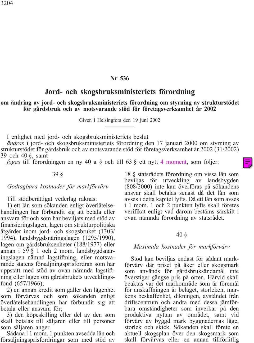 styrning av strukturstödet för gårdsbruk och av motsvarande stöd för företagsverksamhet år 2002 (31/2002) 39 och 40, samt fogas till förordningen en ny 40 a och till 63 ett nytt 4moment, som följer:
