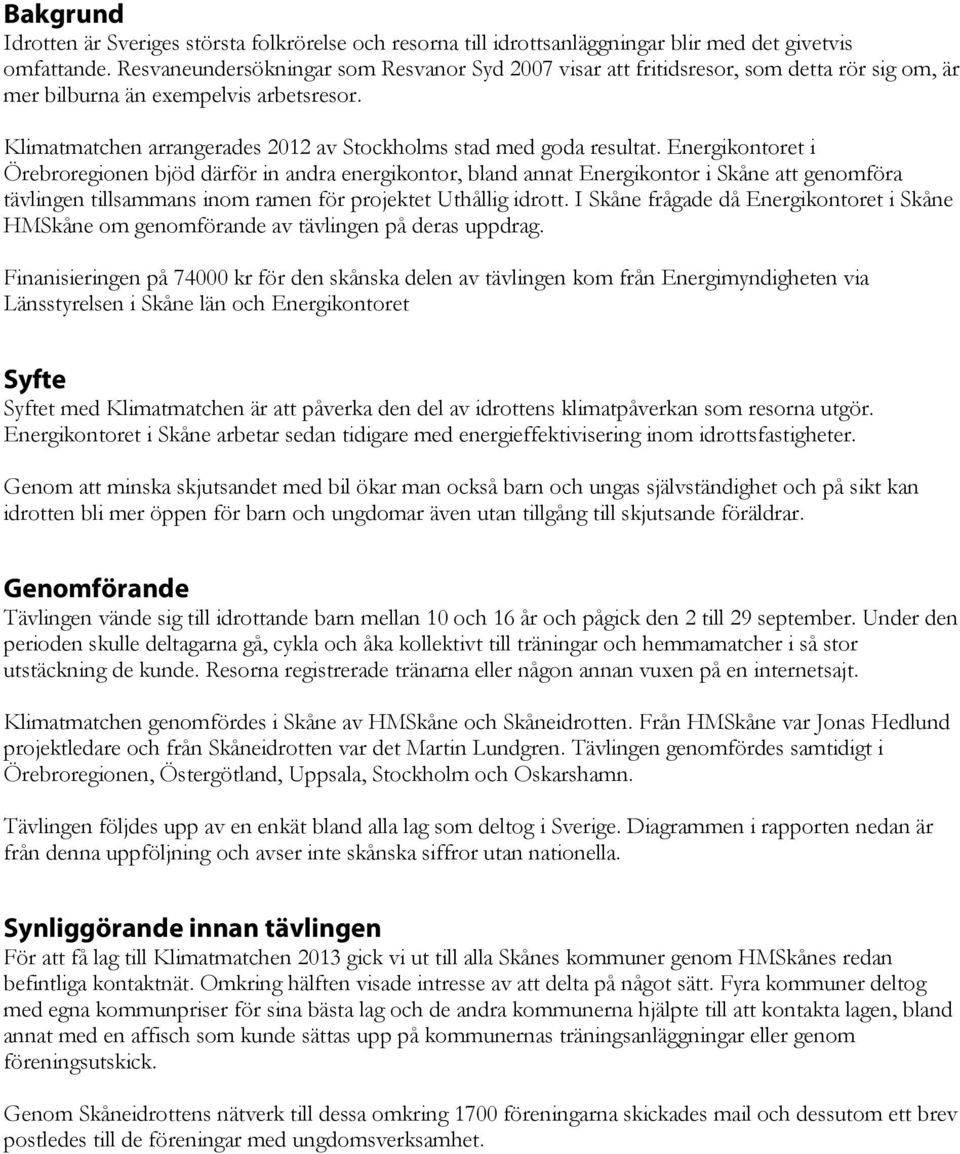 Klimatmatchen arrangerades 202 av Stockholms stad med goda resultat.