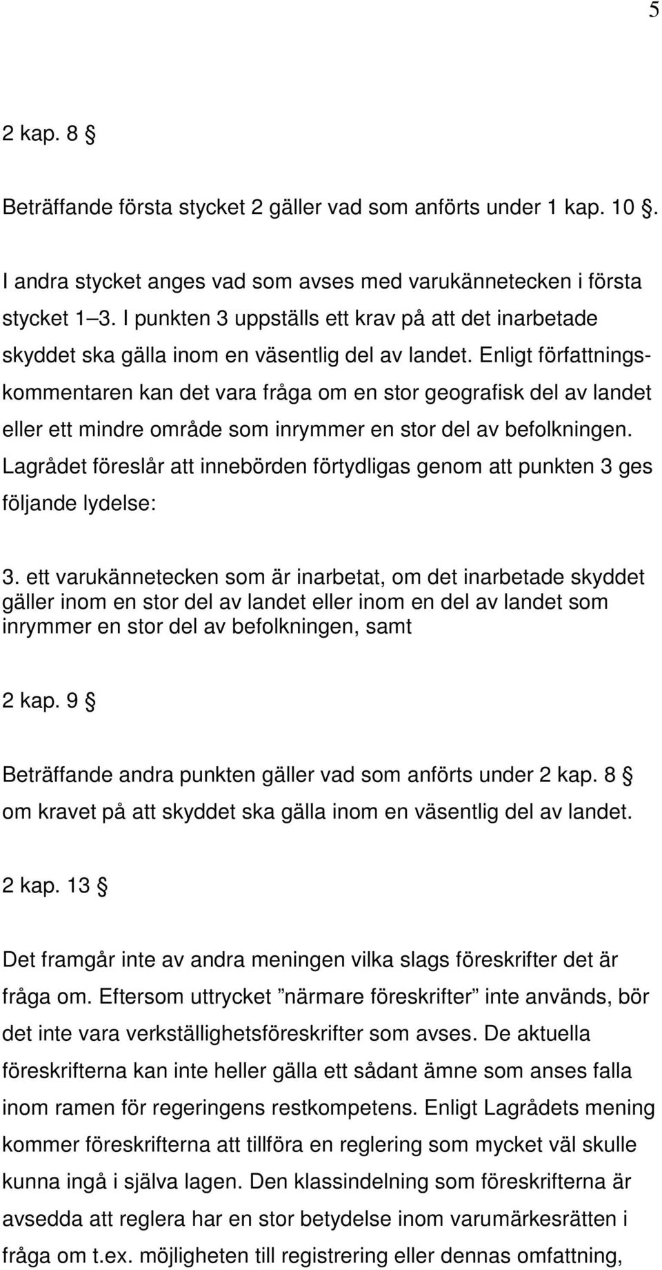 Enligt författningskommentaren kan det vara fråga om en stor geografisk del av landet eller ett mindre område som inrymmer en stor del av befolkningen.