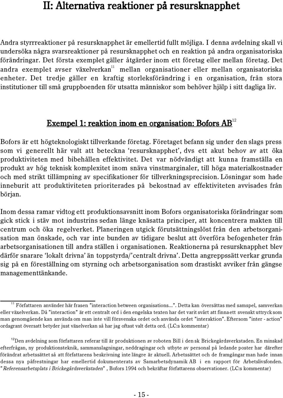 Det fšrsta exemplet gšller ŒtgŠrder inom ett fšretag eller mellan fšretag. Det andra exemplet avser všxelverkan 11 mellan organisationer eller mellan organisatoriska enheter.