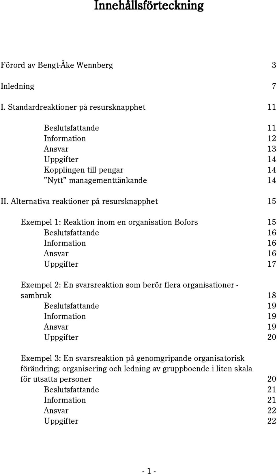 Alternativa reaktioner pœ resursknapphet 15 Exempel 1: Reaktion inom en organisation Bofors 15 Beslutsfattande 16 Information 16 Ansvar 16 Uppgifter 17 Exempel 2: En
